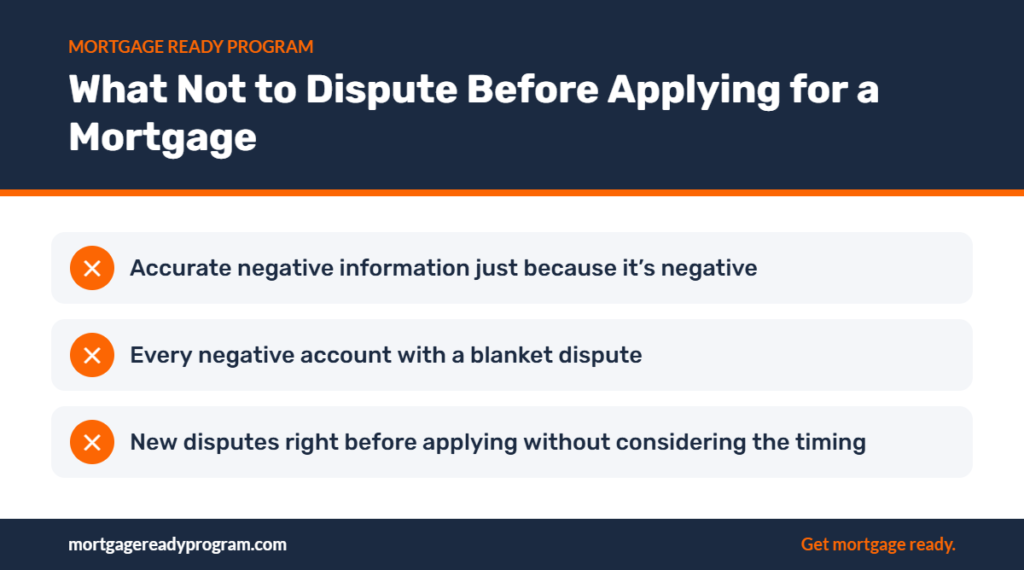 Infographic: What Not to Dispute Before Applying for a Mortgage – Accurate negative information just because it’s negative, Every negative account with a blanket dispute, New disputes right before applying without considering the timing